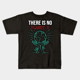 There Is No Planet B - Science Earth Day - Funny gift Kids T-Shirt